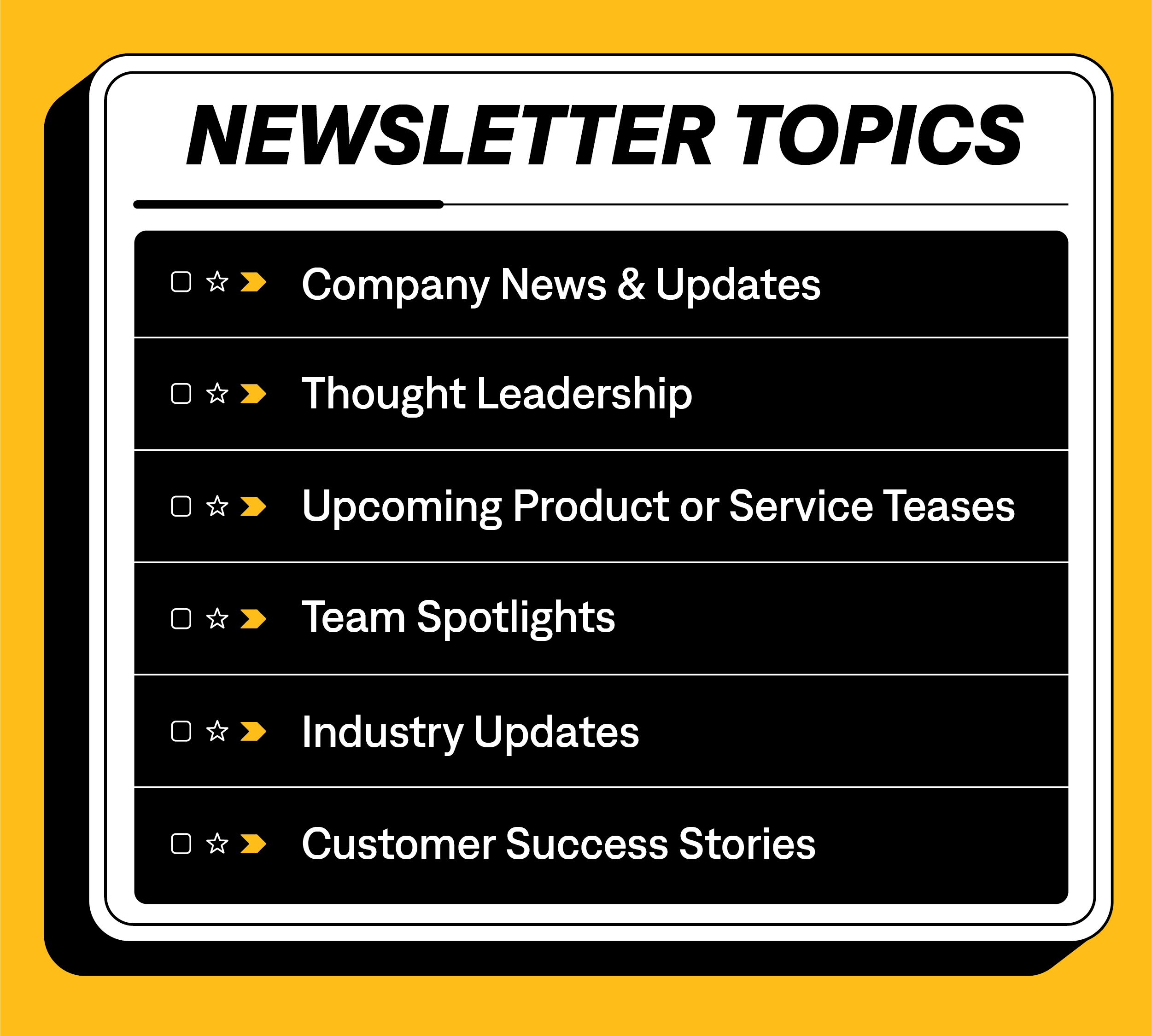 Newsletter topics: Company news & updates, thought leadership, upcoming product or service teases, team spotlights, industry updates, customer success stories