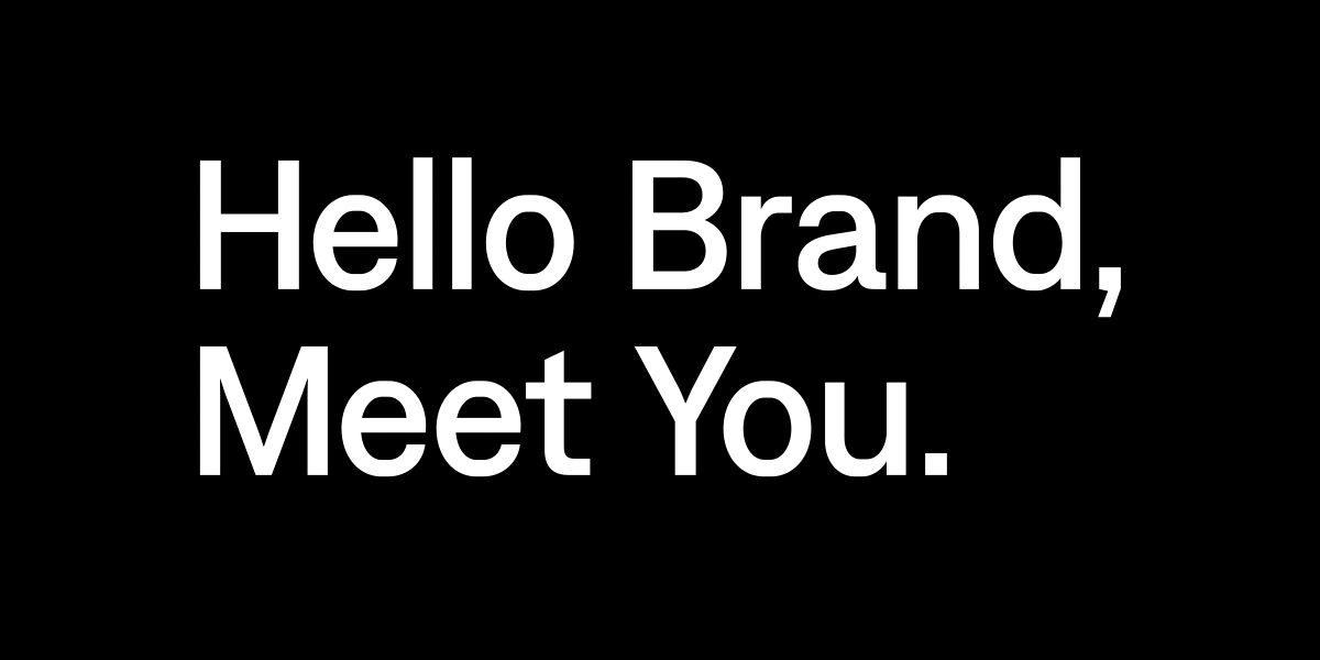 Hello Brand, Meet You.