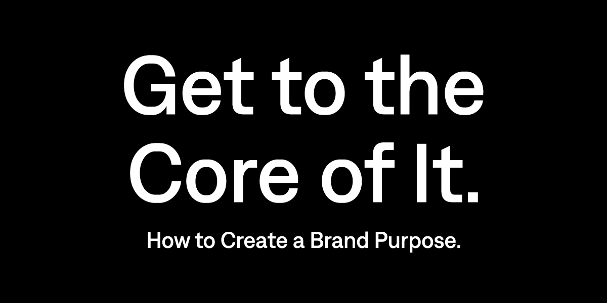 Get to the Core of It: How to Create a Brand Purpose